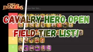 CAVALRY HERO OPEN FIELD TIER LIST CALL OF DRAGONS