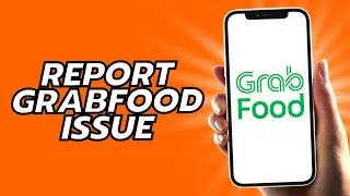 How To Report Grabfood Issue