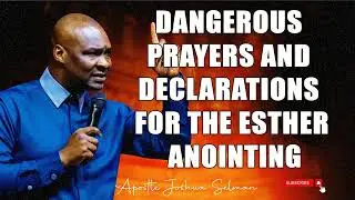 DANGEROUS PRAYERS AND DECLARATIONS FOR THE ESTHER ANOINTING - APOSTLE JOSHUA SELMAN