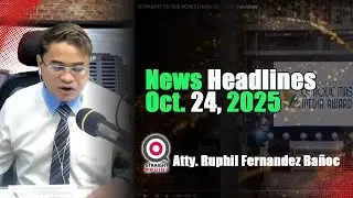 News Headlines Oktubre 24, 2025 Martes With Radyoman Atty. Ruphil Fernandez Banoc
