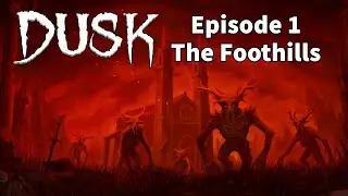 DUSK Walkthrough Episode 1: The Foothills