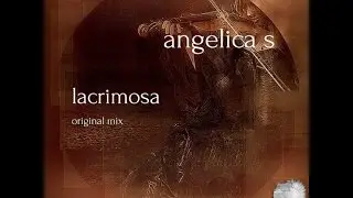 Angelica S - Lacrimosa (Original Mix)