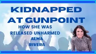 Experience the #Power of #God with Alma Rivera #KidnappingSurvivor