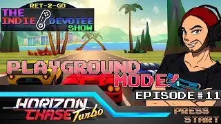 [INDIE DEVOTEE SHOW] Episode #11: Horizon Chase Turbo! Playground Mode!