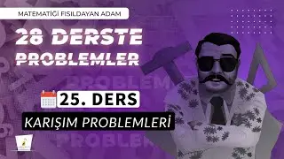 25. DERS | Karışım Problemleri | 28 Derste 0’ın da 0’ı Problemler Kampı | 2025 | #problemler |