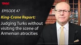 Episode 47 - King-Crane Report: Judging Turks without visiting the scene of Armenian atrocities