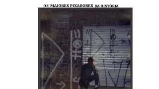 Os Maiores Pixadores do Mundo-SP  Parte#01 /Anos 80, 90, 2000, 2018/