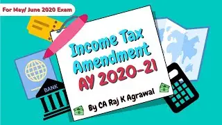 Income Tax Amendment for May/ June 2020 Exam by CA Raj K Agrawal