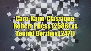 Caro-Kann-Classique: Robert L Hess (2588) vs Leonid Gerzhoy (2471)