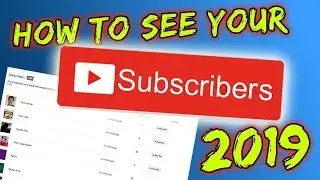 How to See Your YouTube Subscribers 2019