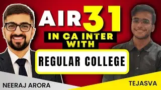 AIR 31 in ICAI Exams with Regular College SRCC | CA Inter May 2023 | Neeraj Arora | Ft. Tejasva