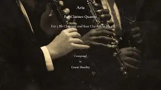 Aria. For Clarinet Quartet (3 Bb Clarinets and Bass Clarinet). Composed by Grant Horsley