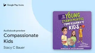 Compassionate Kids by Stacy C Bauer &middot; Audiobook preview