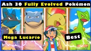 Top 30 Fully Evolved Pokemon of Ash|Ash strongest Fully Evolved Pokemon|all Pokemon of ash Ketchum