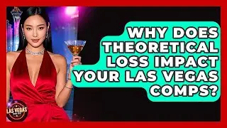 Why Does Theoretical Loss Impact Your Las Vegas Comps? - Las Vegas Insider Guide