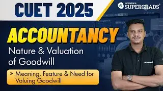 CUET 2025 Accountancy | Meaning, Feature & Need for Valuing Goodwill | Commerce Stream | प्रारम्भ