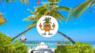 Stanley Moretti feat.MARKANERA  - Just Make Me (Tropical House)