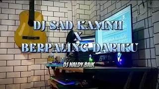 DJ SAD!! KAMNH X BERPALING DARIKU (NALDY BAIK🥀)