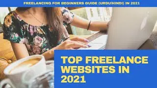 How to start Freelancing 2021 | Best Freelance Websites