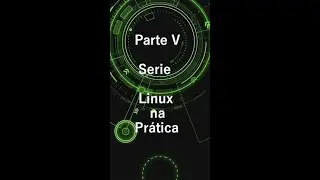 Linux na prática |parte V