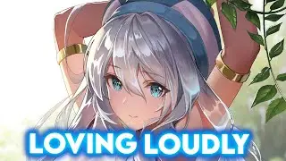 Nightcore - Loving Loudly (Alan Walker Style) Lyrics
