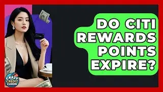 Do Citi Rewards Points Expire? - Crazy About Credit Cards