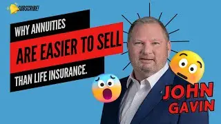 Why annuities are easier to sell than life insurance with John Gavin