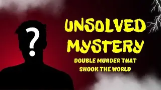 Unsolved Mystery: A Double Murder That Shook the World