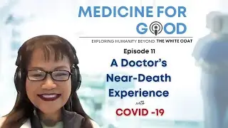 Ep 11 A Doctor&rsquo;s Near Death Experience with COVID 19