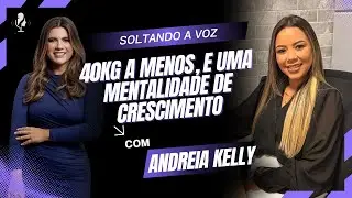 40kg a menos e uma mentalidade de crescimento | com Andreia Kelly
