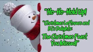 &ldquo;Ho-Ho-Hold Up! &ldquo;Christmas Leftovers and BJ&rsquo;s Delights: The Christmas Feast You Missed!&rdquo; #vlogsmas 
