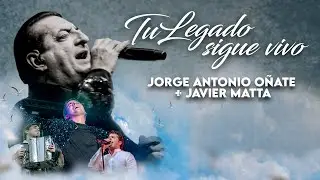 Tu Legado Sigue Vivo - Jorge Antonio O&ntilde;ate, Javier Matta (Homenaje a Jorge O&ntilde;ate)