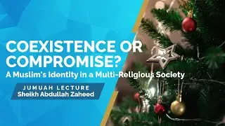 Do We Need to Celebrate to Coexist? - Sheikh Abdullah Zaheed