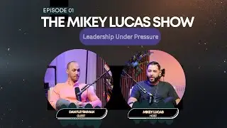 Dan Fleyshman - “Leadership Under Pressure”  The Mikey Lucas Show - Episode 1