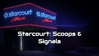 Starcourt: Scoops & Signals