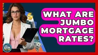 What Are Jumbo Mortgage Rates? - Ask Your Bank Teller