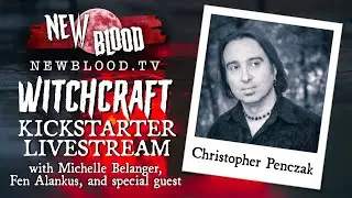 New Blood Kickstarter: Witchcraft Live with Christopher Penczak, Michelle Belanger, and Fen Alankus