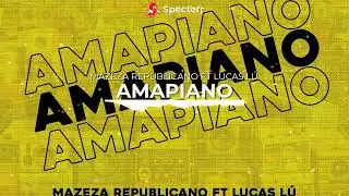 Amapiano - Mazeza Republicano ft Lucas Lú (Prod_Mazeza No Beat)