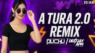 A TURA 2.0 REMIX DJ PUCHU X DEEJAY APM || VDJ JAX