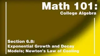 Math 101 Section 6.8: Exponential Growth and Decay Models; Newton&rsquo;s Law
