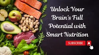 Unlock Your Brain's Full Potential with Smart Nutrition
