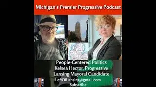 People-Centered Politics w/ Lansing Mayoral Candidate Kelsea Hector
