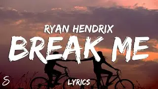 Ryan Hendrix - Break Me (Lyrics)
