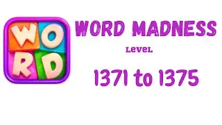 Word Madness Level 1371 1372 1373 1374 1375 Answers [NEW UPDATE]