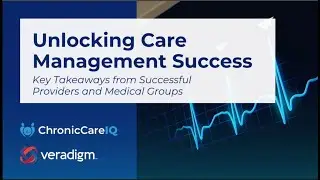 Unlocking Care Management: Insights from Leading Providers | ChronicCareIQ + Veradigm