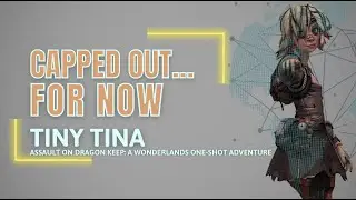 Capped Out... For Now - Tiny Tina's Assault On Dragon Keep