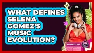 What Defines Selena Gomez's Music Evolution? - Pop Princess Fans