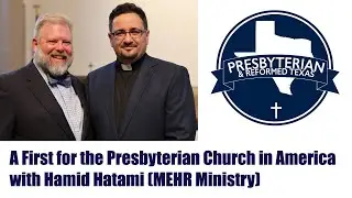 A First for the Presbyterian Church in America with Hamid Hatami