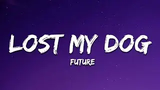 Future - LOST MY DOG (Lyrics)