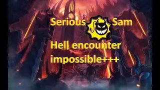 Serious Sam: Hell encounter impossible+++.  Память о серьёзном моде